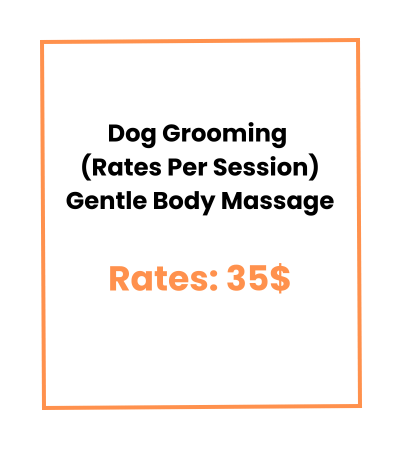 Dog Grooming (Rates Per Session) Gentle Body Massage