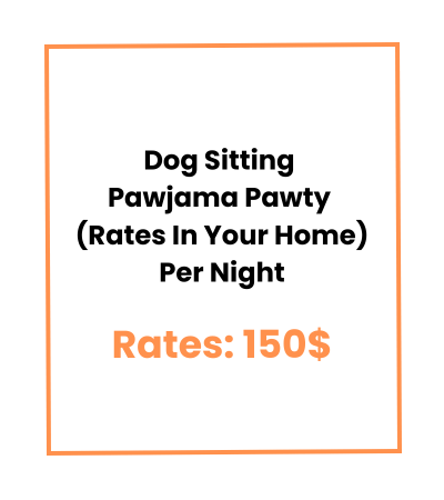 Dog Sitting Pawjama Pawty (Rates In Your Home) Per Night