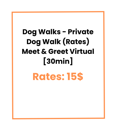 Dog Walks - Private Dog Walk (Rates) Meet & Greet Virtual [30min]