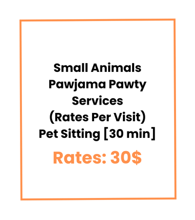 Small Animals Pawjama Pawty Services (Rates Per Visit) Pet Sitting [30 min]